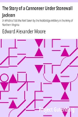 [Gutenberg 22067] • The Story of a Cannoneer Under Stonewall Jackson / In Which is Told the Part Taken by the Rockbridge Artillery in the Army of Northern Virginia